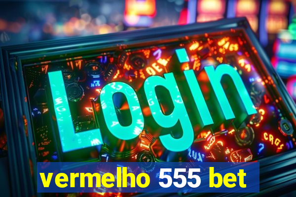 vermelho 555 bet